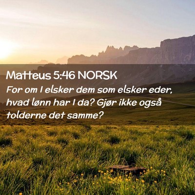 Picture 02 - Matteus 5:46 NORSK - For om I elsker dem som elsker eder, hvad lønn - Bible Verse Picture