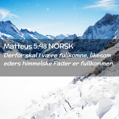 Picture 02 - Matteus 5:48 NORSK - Derfor skal I være fullkomne, likesom eders - Bible Verse Picture
