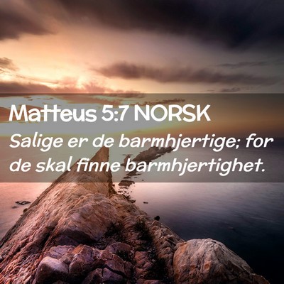 Picture 02 - Matteus 5:7 NORSK - Salige er de barmhjertige; for de skal finne - Bible Verse Picture