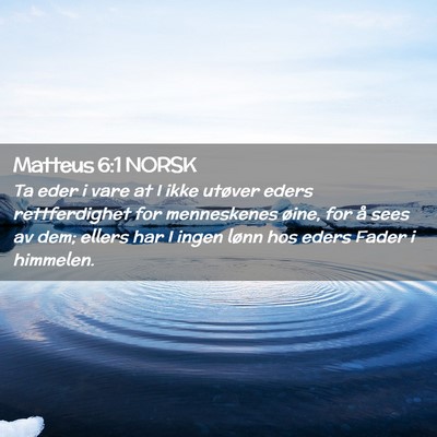 Picture 02 - Matteus 6:1 NORSK - Ta eder i vare at I ikke utøver eders - Bible Verse Picture