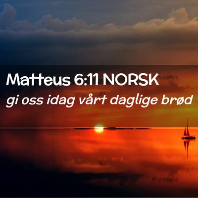Picture 02 - Matteus 6:11 NORSK - gi oss idag vårt daglige - Bible Verse Picture