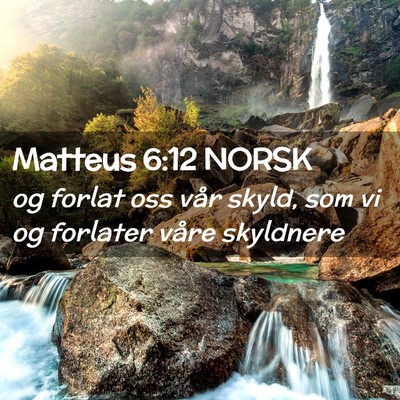 Picture 02 - Matteus 6:12 NORSK - og forlat oss vår skyld, som vi og forlater - Bible Verse Picture