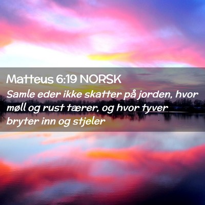 Picture 02 - Matteus 6:19 NORSK - Samle eder ikke skatter på jorden, hvor møll og - Bible Verse Picture
