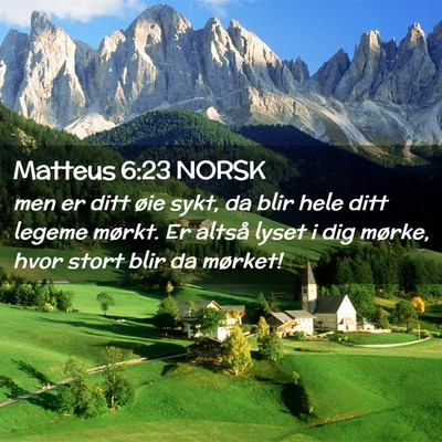 Picture 02 - Matteus 6:23 NORSK - men er ditt øie sykt, da blir hele ditt legeme - Bible Verse Picture