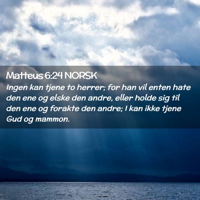 Picture 02 - Matteus 6:24 NORSK - Ingen kan tjene to herrer; for han vil enten hate - Bible Verse Picture