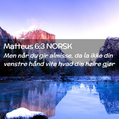 Picture 02 - Matteus 6:3 NORSK - Men når du gir almisse, da la ikke din venstre - Bible Verse Picture