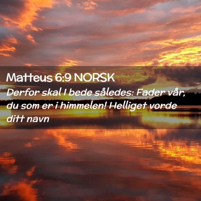 Picture 02 - Matteus 6:9 NORSK - Derfor skal I bede således: Fader vår, du som - Bible Verse Picture