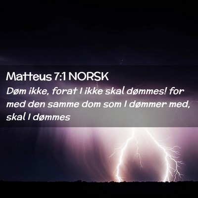 Picture 02 - Matteus 7:1 NORSK - Døm ikke, forat I ikke skal dømmes! for med den - Bible Verse Picture