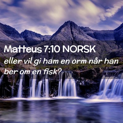 Picture 02 - Matteus 7:10 NORSK - eller vil gi ham en orm når han ber om en - Bible Verse Picture
