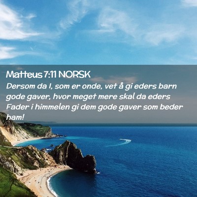 Picture 02 - Matteus 7:11 NORSK - Dersom da I, som er onde, vet å gi eders barn - Bible Verse Picture