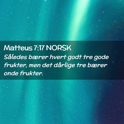 Picture 02 - Matteus 7:17 NORSK - Således bærer hvert godt tre gode frukter, men - Bible Verse Picture