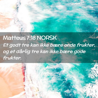 Picture 02 - Matteus 7:18 NORSK - Et godt tre kan ikke bære onde frukter, og et - Bible Verse Picture