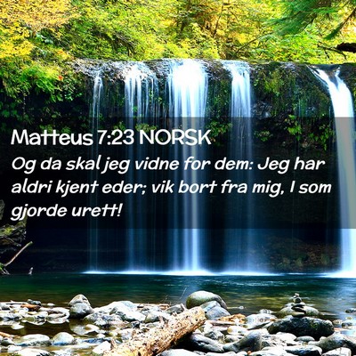 Picture 02 - Matteus 7:23 NORSK - Og da skal jeg vidne for dem: Jeg har aldri kjent - Bible Verse Picture