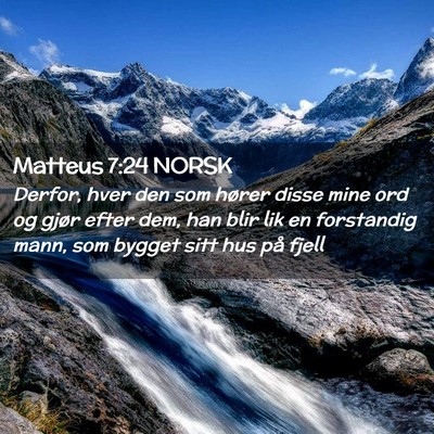 Picture 02 - Matteus 7:24 NORSK - Derfor, hver den som hører disse mine ord og - Bible Verse Picture