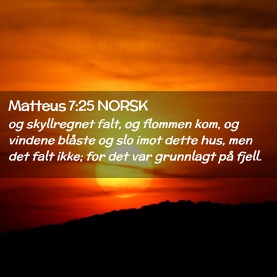 Picture 02 - Matteus 7:25 NORSK - og skyllregnet falt, og flommen kom, og vindene - Bible Verse Picture