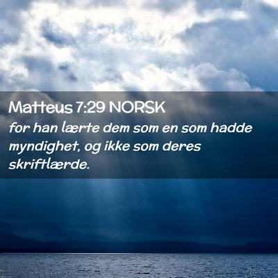Picture 02 - Matteus 7:29 NORSK - for han lærte dem som en som hadde myndighet, og - Bible Verse Picture