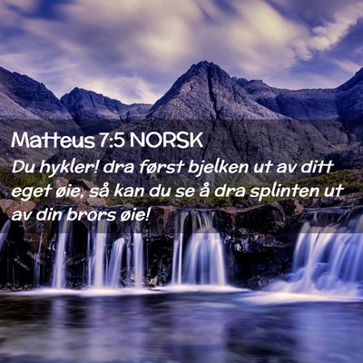 Picture 02 - Matteus 7:5 NORSK - Du hykler! dra først bjelken ut av ditt eget - Bible Verse Picture