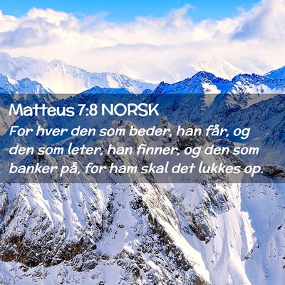 Picture 02 - Matteus 7:8 NORSK - For hver den som beder, han får, og den som - Bible Verse Picture