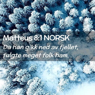 Picture 02 - Matteus 8:1 NORSK - Da han gikk ned av fjellet, fulgte meget folk - Bible Verse Picture