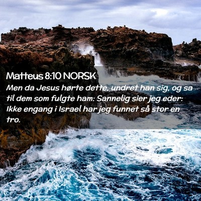 Picture 02 - Matteus 8:10 NORSK - Men da Jesus hørte dette, undret han sig, og sa - Bible Verse Picture