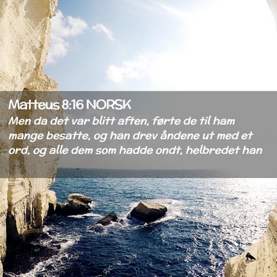 Picture 02 - Matteus 8:16 NORSK - Men da det var blitt aften, førte de til ham - Bible Verse Picture