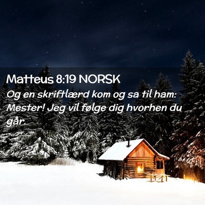 Picture 02 - Matteus 8:19 NORSK - Og en skriftlærd kom og sa til ham: Mester! Jeg - Bible Verse Picture