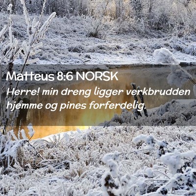 Picture 02 - Matteus 8:6 NORSK - Herre! min dreng ligger verkbrudden hjemme og - Bible Verse Picture