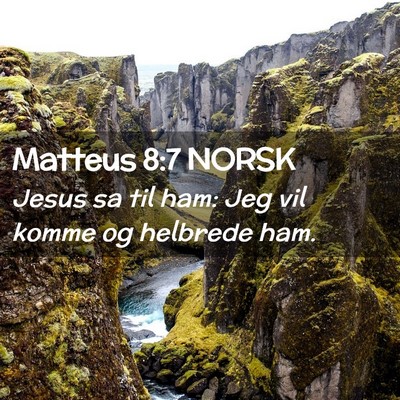 Picture 02 - Matteus 8:7 NORSK - Jesus sa til ham: Jeg vil komme og helbrede - Bible Verse Picture