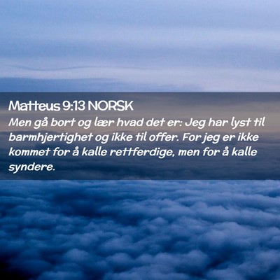 Picture 02 - Matteus 9:13 NORSK - Men gå bort og lær hvad det er: Jeg har lyst - Bible Verse Picture