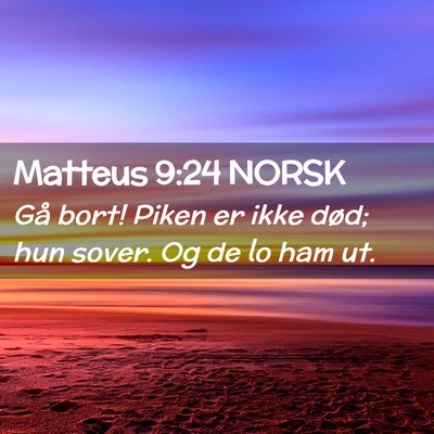 Picture 02 - Matteus 9:24 NORSK - Gå bort! Piken er ikke død; hun sover. Og de lo - Bible Verse Picture