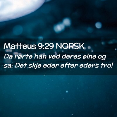 Picture 02 - Matteus 9:29 NORSK - Da rørte han ved deres øine og sa: Det skje - Bible Verse Picture