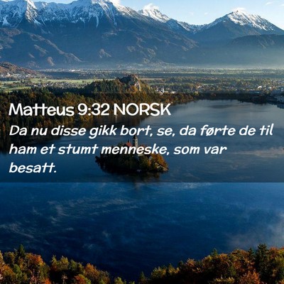 Picture 02 - Matteus 9:32 NORSK - Da nu disse gikk bort, se, da førte de til ham - Bible Verse Picture