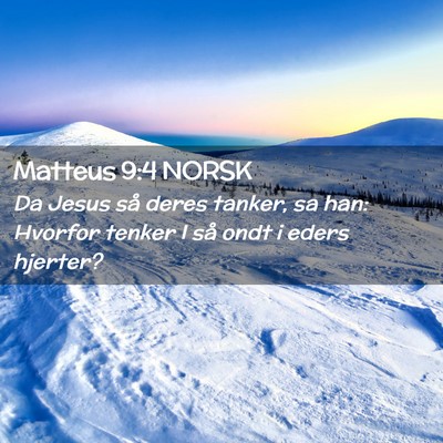 Picture 02 - Matteus 9:4 NORSK - Da Jesus så deres tanker, sa han: Hvorfor tenker - Bible Verse Picture