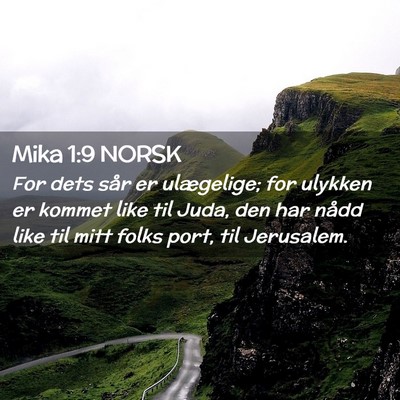 Picture 02 - Mika 1:9 NORSK - For dets sår er ulægelige; for ulykken er - Bible Verse Picture