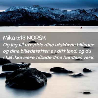Picture 02 - Mika 5:13 NORSK - Og jeg vil utrydde dine utskårne billeder og - Bible Verse Picture