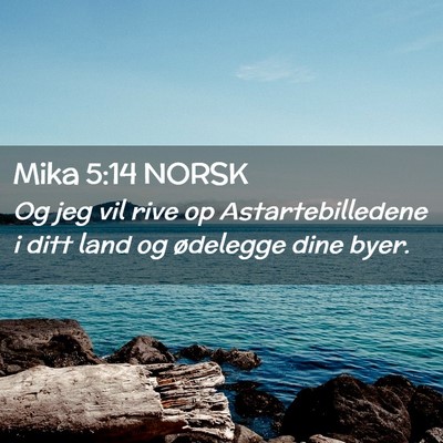 Picture 02 - Mika 5:14 NORSK - Og jeg vil rive op Astartebilledene i ditt land - Bible Verse Picture