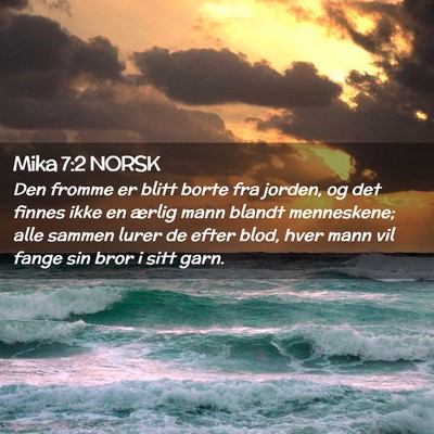 Picture 02 - Mika 7:2 NORSK - Den fromme er blitt borte fra jorden, og det - Bible Verse Picture