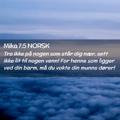 Picture 02 - Mika 7:5 NORSK - Tro ikke på nogen som står dig nær, sett ikke - Bible Verse Picture