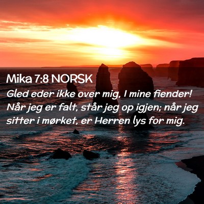 Picture 02 - Mika 7:8 NORSK - Gled eder ikke over mig, I mine fiender! Når jeg - Bible Verse Picture