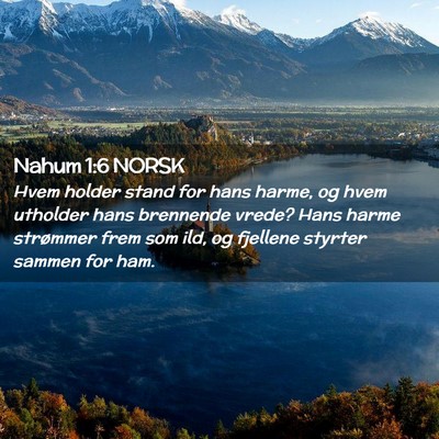 Picture 02 - Nahum 1:6 NORSK - Hvem holder stand for hans harme, og hvem - Bible Verse Picture