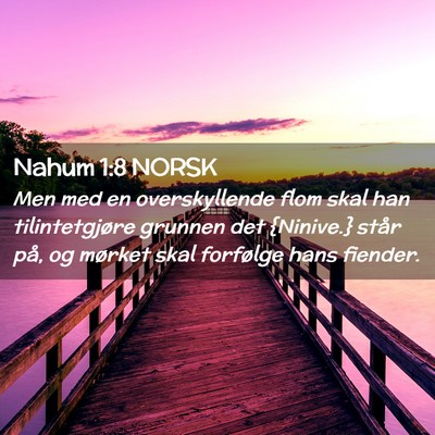 Picture 02 - Nahum 1:8 NORSK - Men med en overskyllende flom skal han - Bible Verse Picture