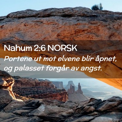 Picture 02 - Nahum 2:6 NORSK - Portene ut mot elvene blir åpnet, og palasset - Bible Verse Picture