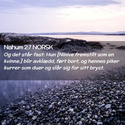 Picture 02 - Nahum 2:7 NORSK - Og det står fast: Hun {Ninive fremstilt som en - Bible Verse Picture