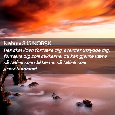 Picture 02 - Nahum 3:15 NORSK - Der skal ilden fortære dig, sverdet utrydde dig, - Bible Verse Picture