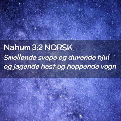 Picture 02 - Nahum 3:2 NORSK - Smellende svepe og durende hjul og jagende hest - Bible Verse Picture