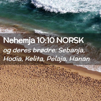 Picture 02 - Nehemja 10:10 NORSK - og deres brødre: Sebanja, Hodia, Kelita, Pelaja, - Bible Verse Picture