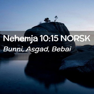 Picture 02 - Nehemja 10:15 NORSK - Bunni, Asgad, - Bible Verse Picture