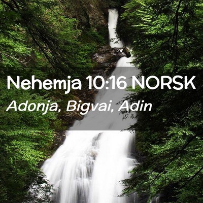 Picture 02 - Nehemja 10:16 NORSK - Adonja, Bigvai, - Bible Verse Picture