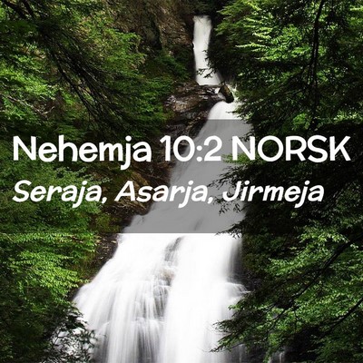 Picture 02 - Nehemja 10:2 NORSK - Seraja, Asarja, - Bible Verse Picture