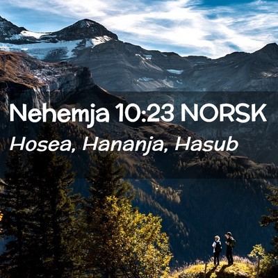 Picture 02 - Nehemja 10:23 NORSK - Hosea, Hananja, - Bible Verse Picture